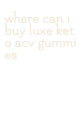 where can i buy luxe keto acv gummies
