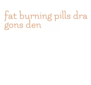 fat burning pills dragons den