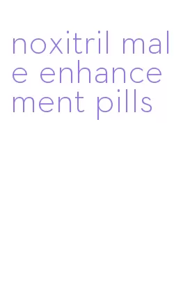 noxitril male enhancement pills