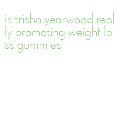 is trisha yearwood really promoting weight loss gummies