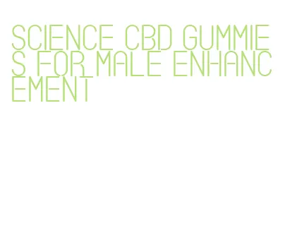 science cbd gummies for male enhancement