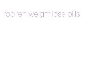 top ten weight loss pills