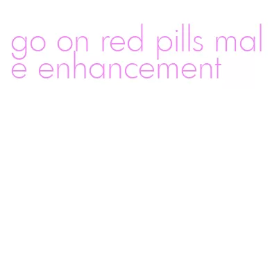 go on red pills male enhancement