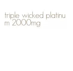 triple wicked platinum 2000mg