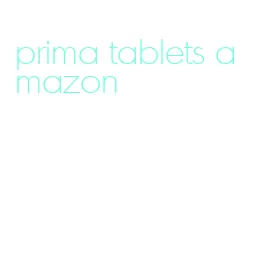 prima tablets amazon