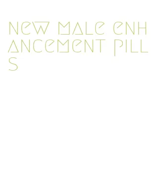 new male enhancement pills