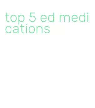 top 5 ed medications