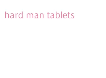 hard man tablets