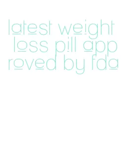 latest weight loss pill approved by fda