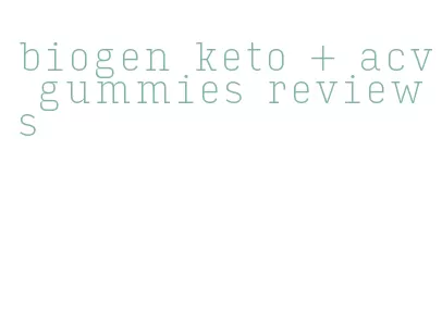 biogen keto + acv gummies reviews