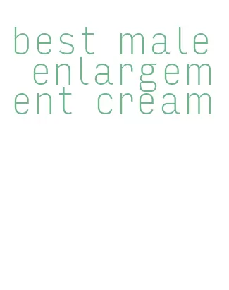 best male enlargement cream