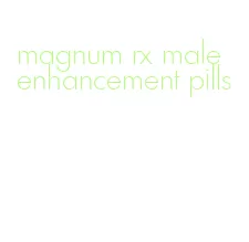 magnum rx male enhancement pills