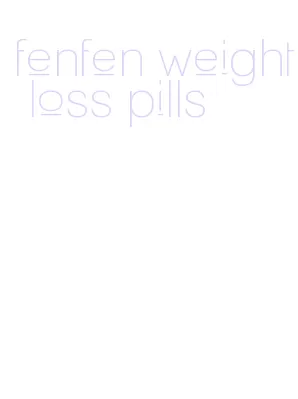 fenfen weight loss pills