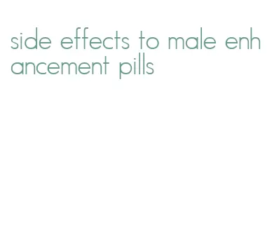 side effects to male enhancement pills