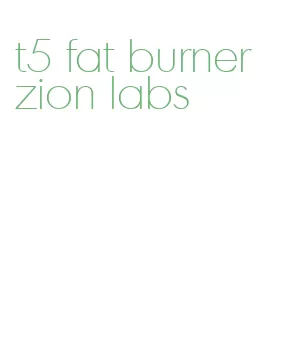 t5 fat burner zion labs