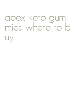 apex keto gummies where to buy