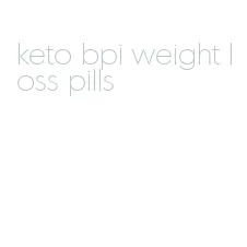 keto bpi weight loss pills