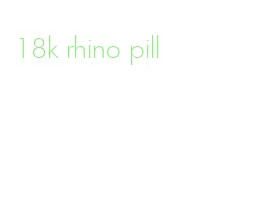 18k rhino pill