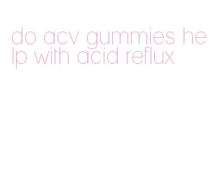do acv gummies help with acid reflux