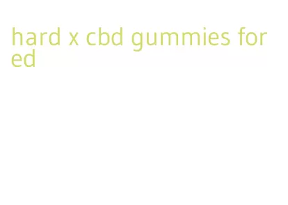 hard x cbd gummies for ed