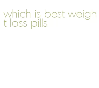 which is best weight loss pills