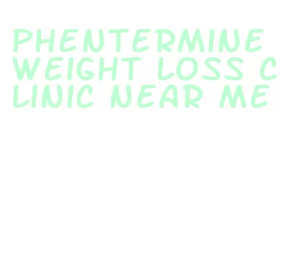 phentermine weight loss clinic near me