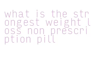 what is the strongest weight loss non prescription pill