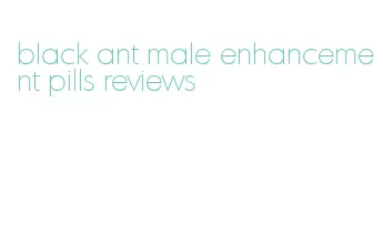 black ant male enhancement pills reviews