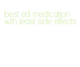 best ed medication with least side effects