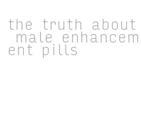 the truth about male enhancement pills