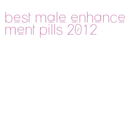 best male enhancement pills 2012