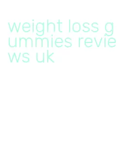 weight loss gummies reviews uk