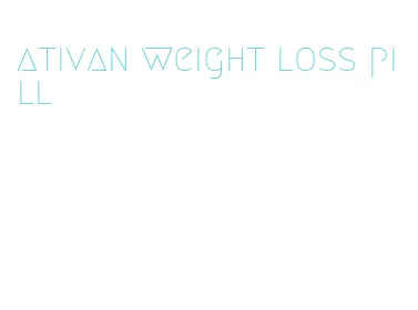 ativan weight loss pill