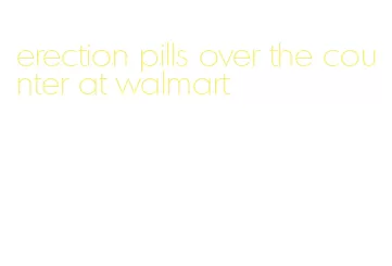 erection pills over the counter at walmart