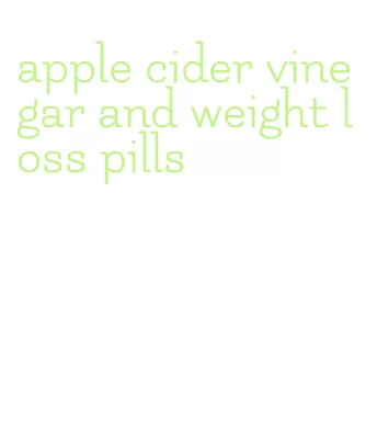apple cider vinegar and weight loss pills