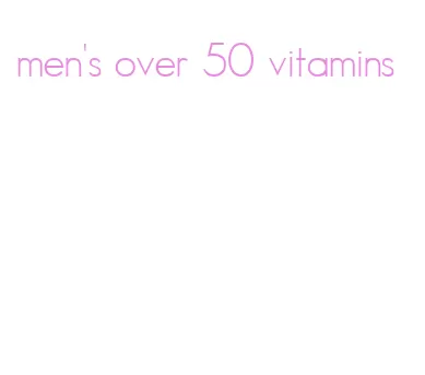 men's over 50 vitamins