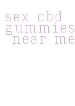 sex cbd gummies near me
