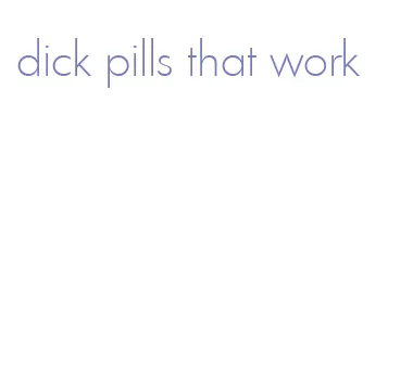 dick pills that work