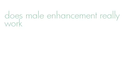 does male enhancement really work