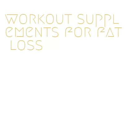 workout supplements for fat loss