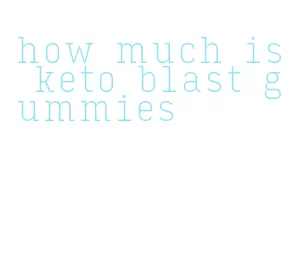 how much is keto blast gummies