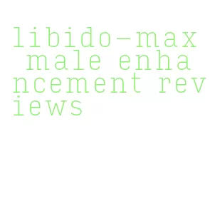 libido-max male enhancement reviews