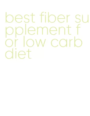 best fiber supplement for low carb diet