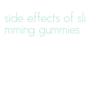 side effects of slimming gummies
