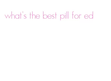 what's the best pill for ed