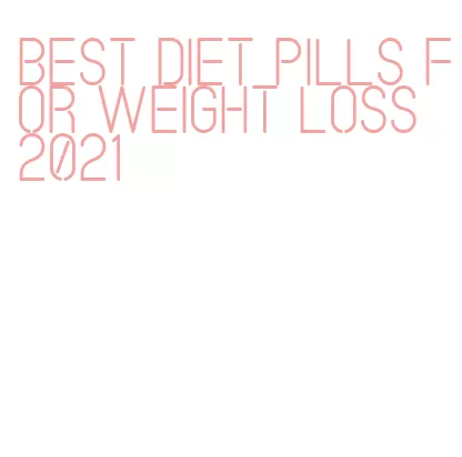 best diet pills for weight loss 2021
