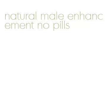 natural male enhancement no pills