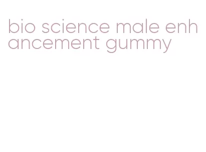 bio science male enhancement gummy