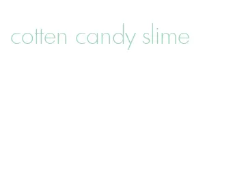 cotten candy slime