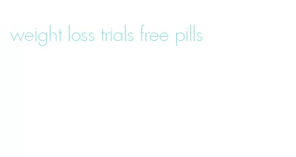 weight loss trials free pills